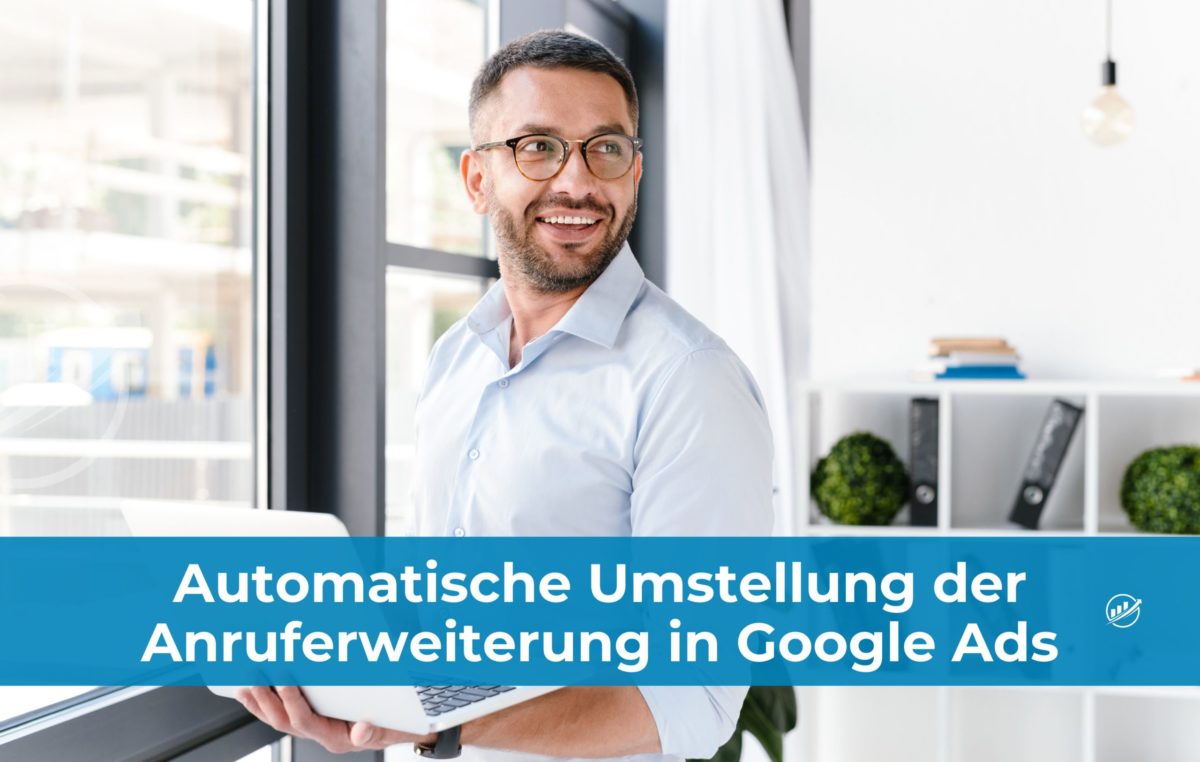 Automatische Umstellung der Anruferweiterung in Google Ads