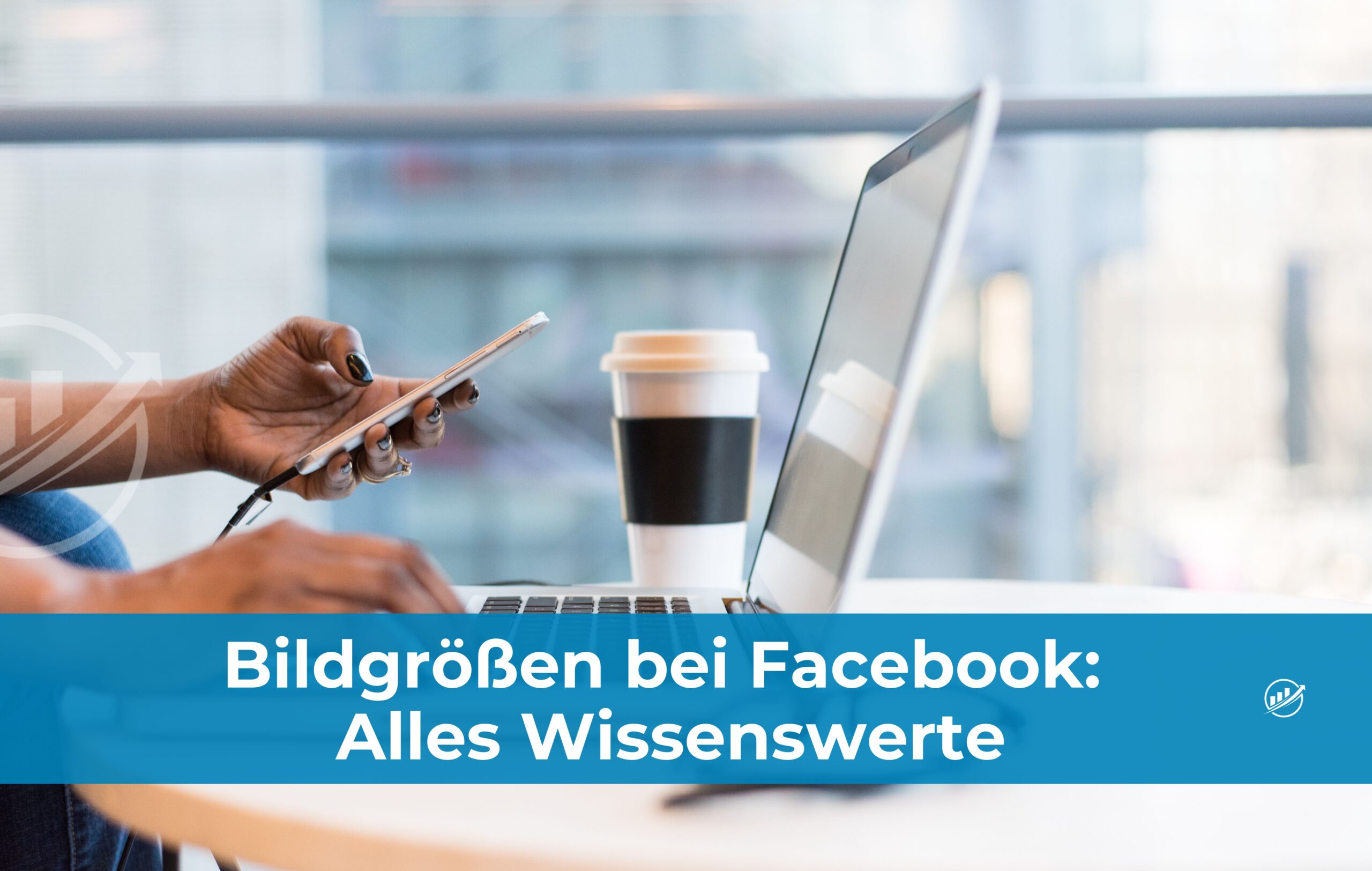 Bildgrößen bei Facebook: Alles Wissenswerte