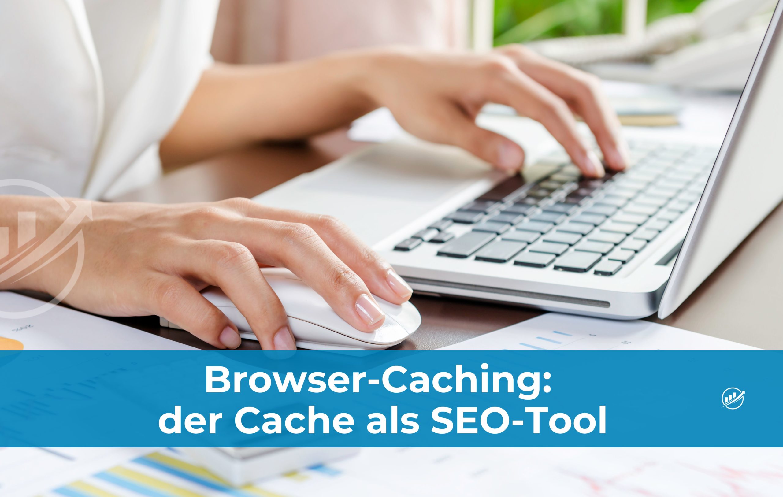 Browser-Caching: der Cache als SEO-Tool