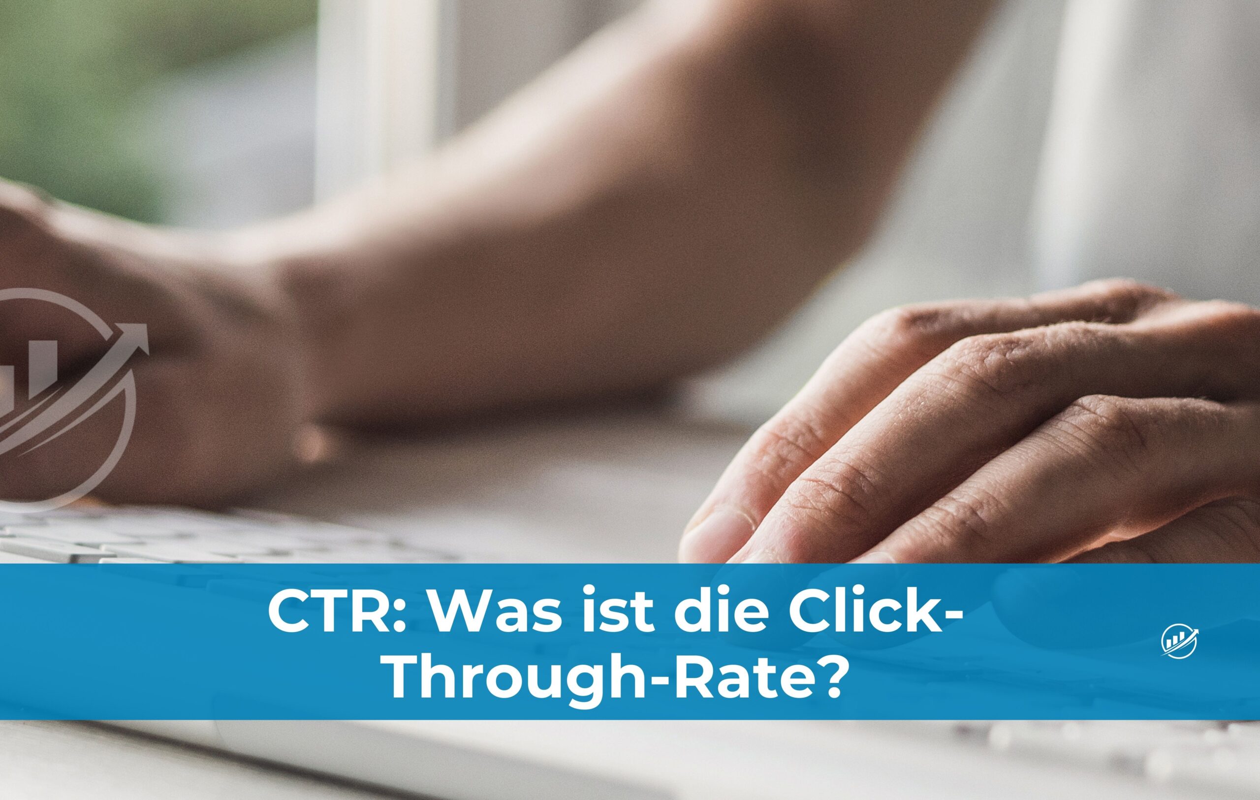 CTR: Was ist die Click Trough Rate?