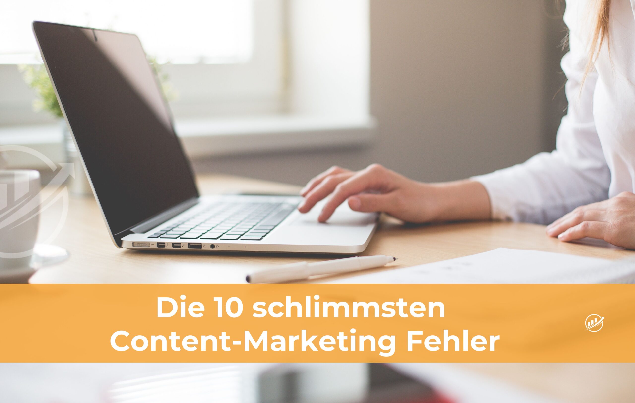 Die 10 schlimmsten Content-Marketing Fehler