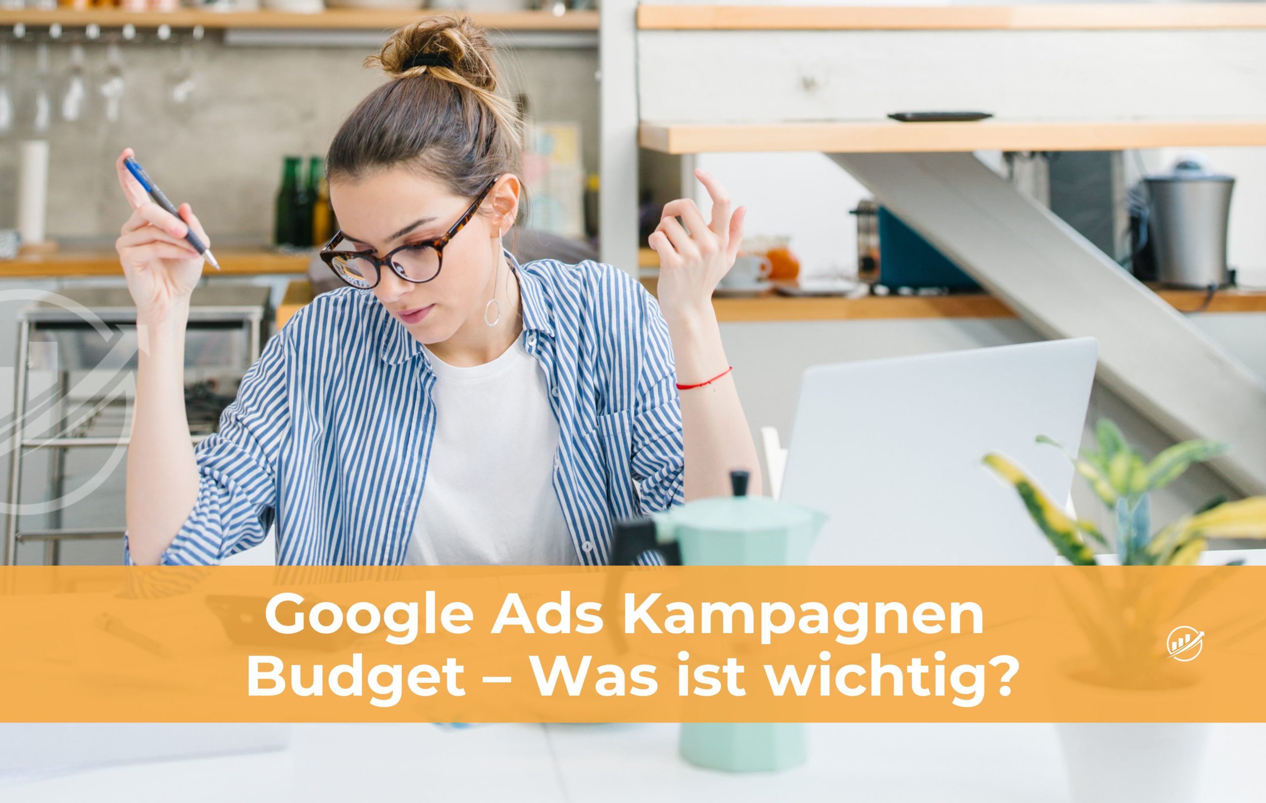 Google Ads Kampagnen Budget – Was ist wichtig?