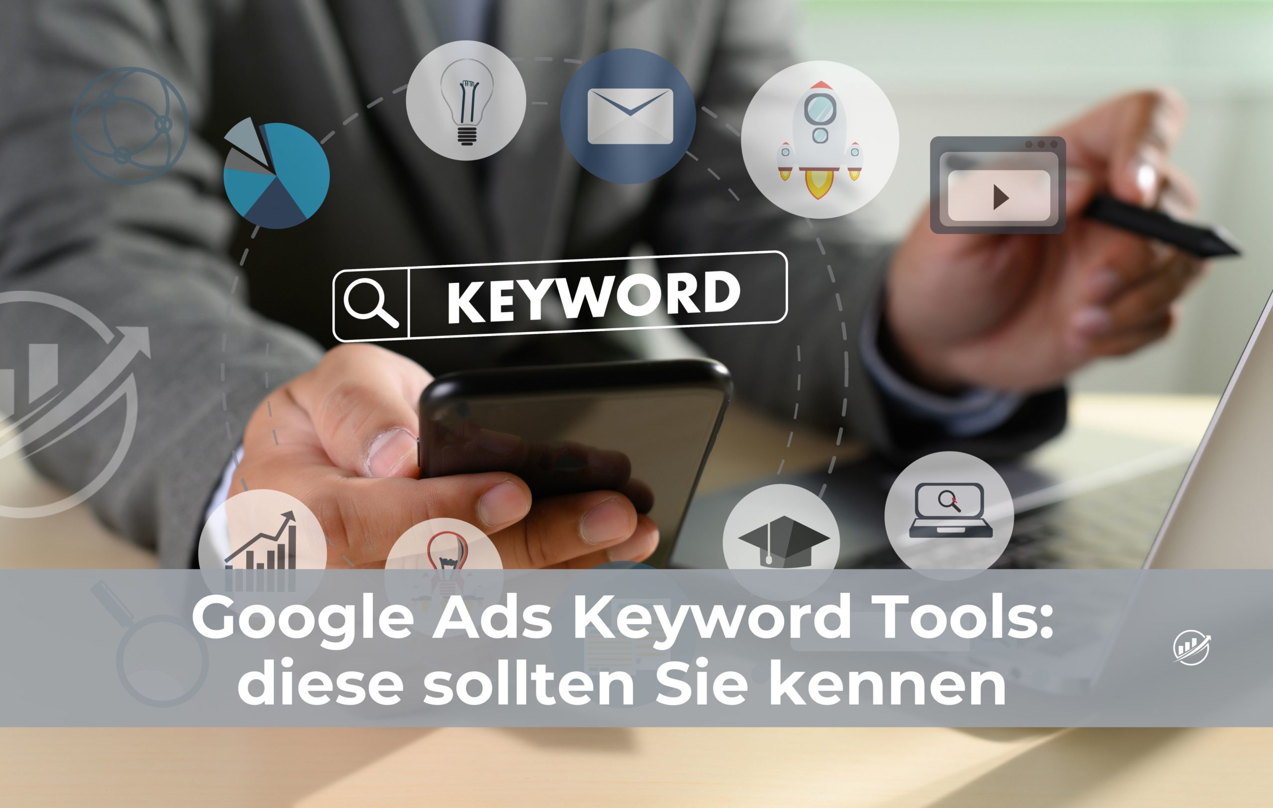 Google Ads Keyword Tools: diese sollten Sie kennen