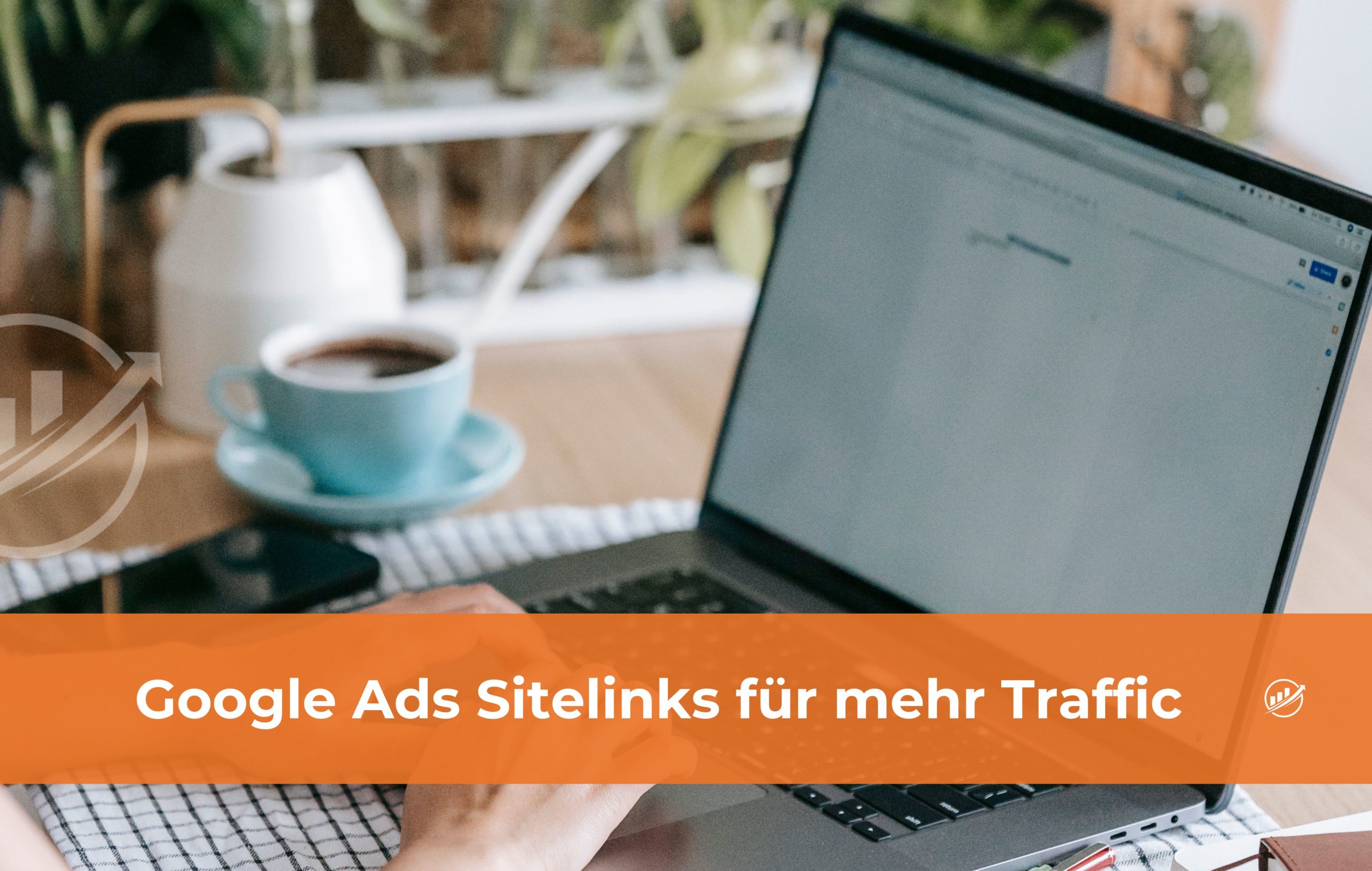 Google Ads Sitelinks für mehr Traffic