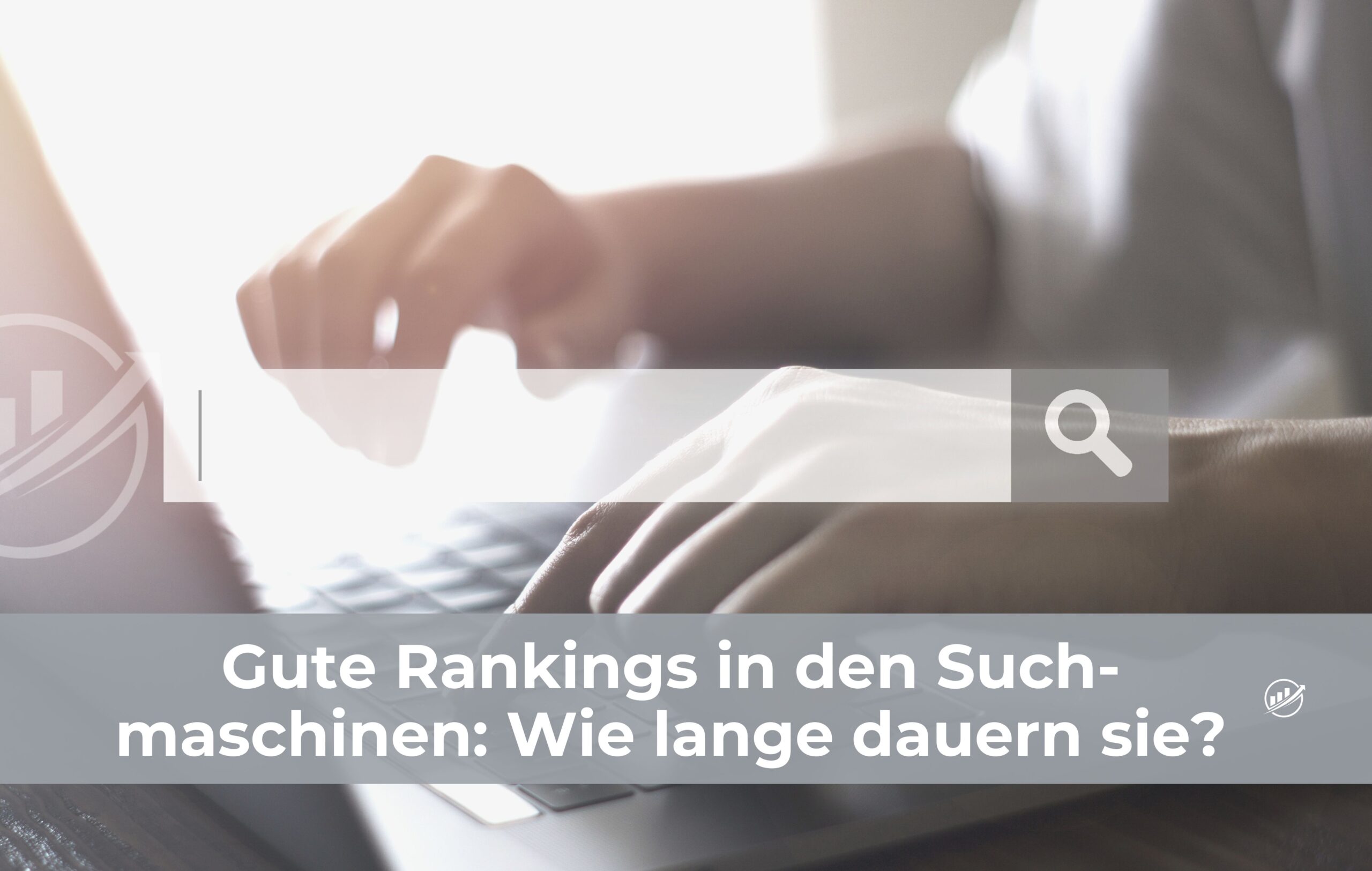 Gute Rankings in den Suchmaschinen: Wie lange dauern sie?