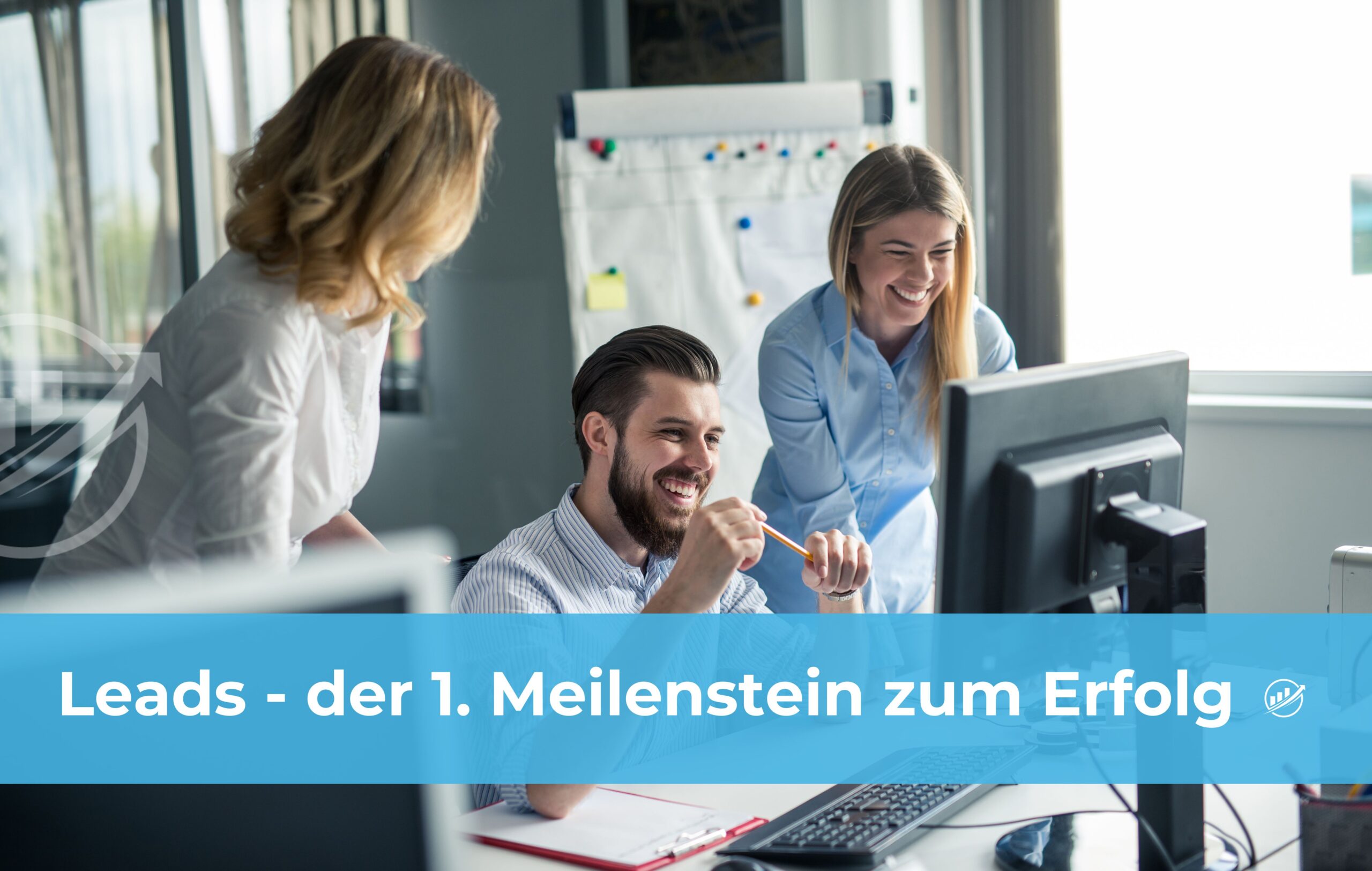 Leads – der 1. Meilenstein zum Erfolg