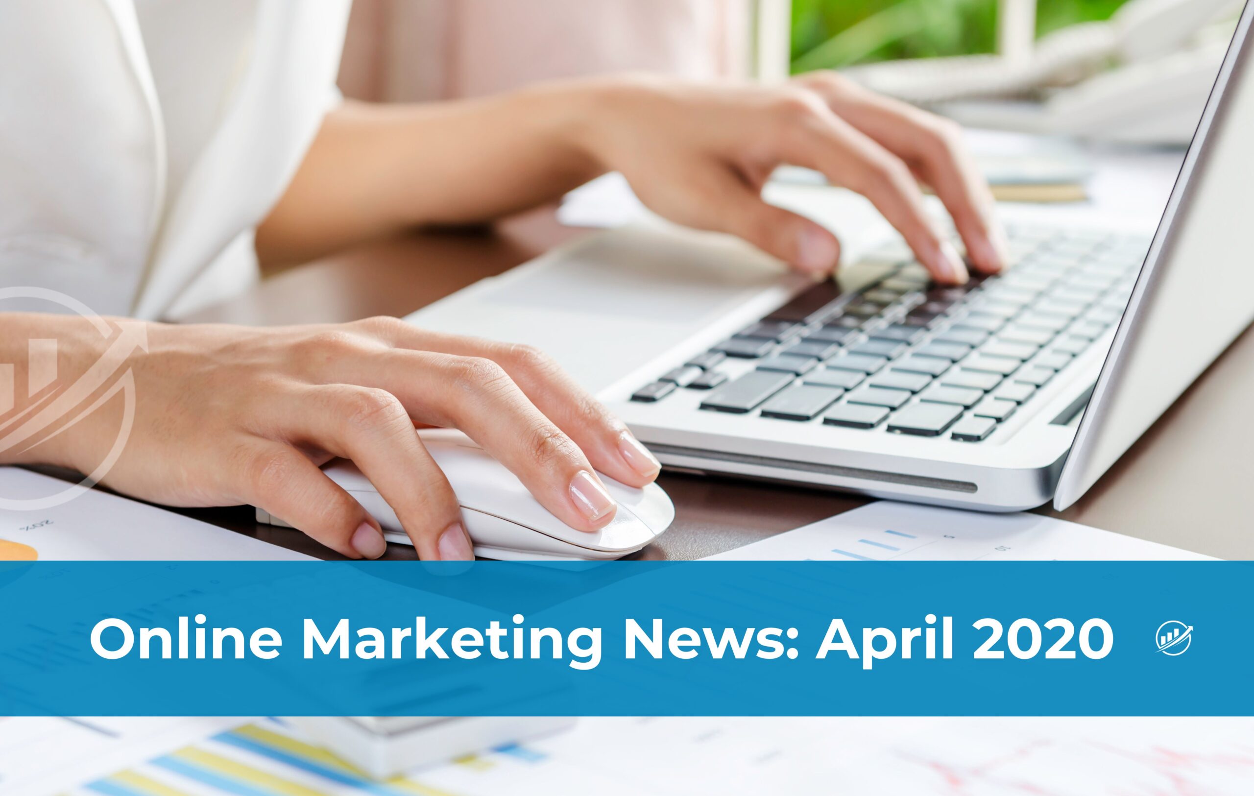 Online Marketing News: April 2020