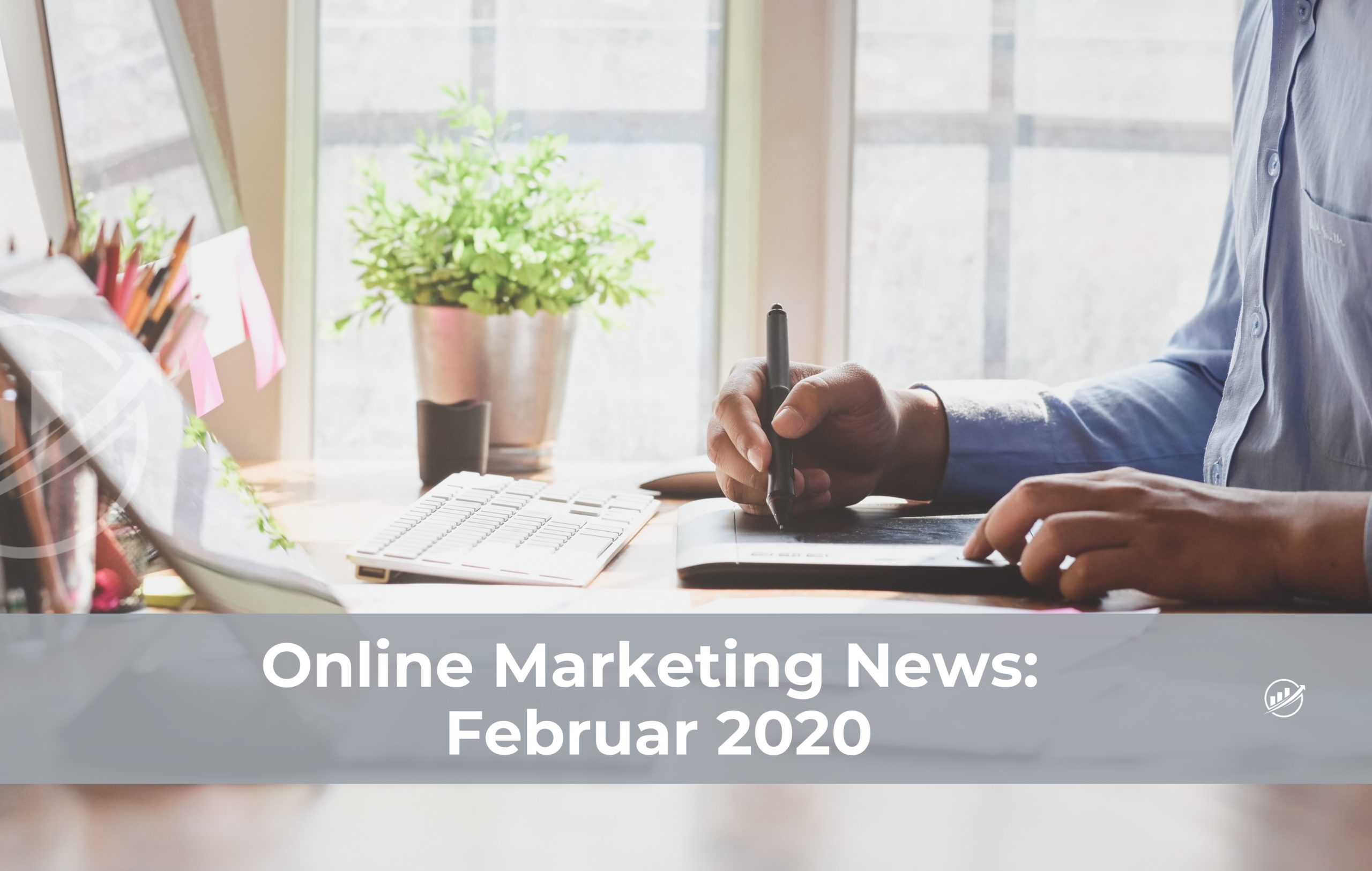 Online Marketing News: Februar 2020