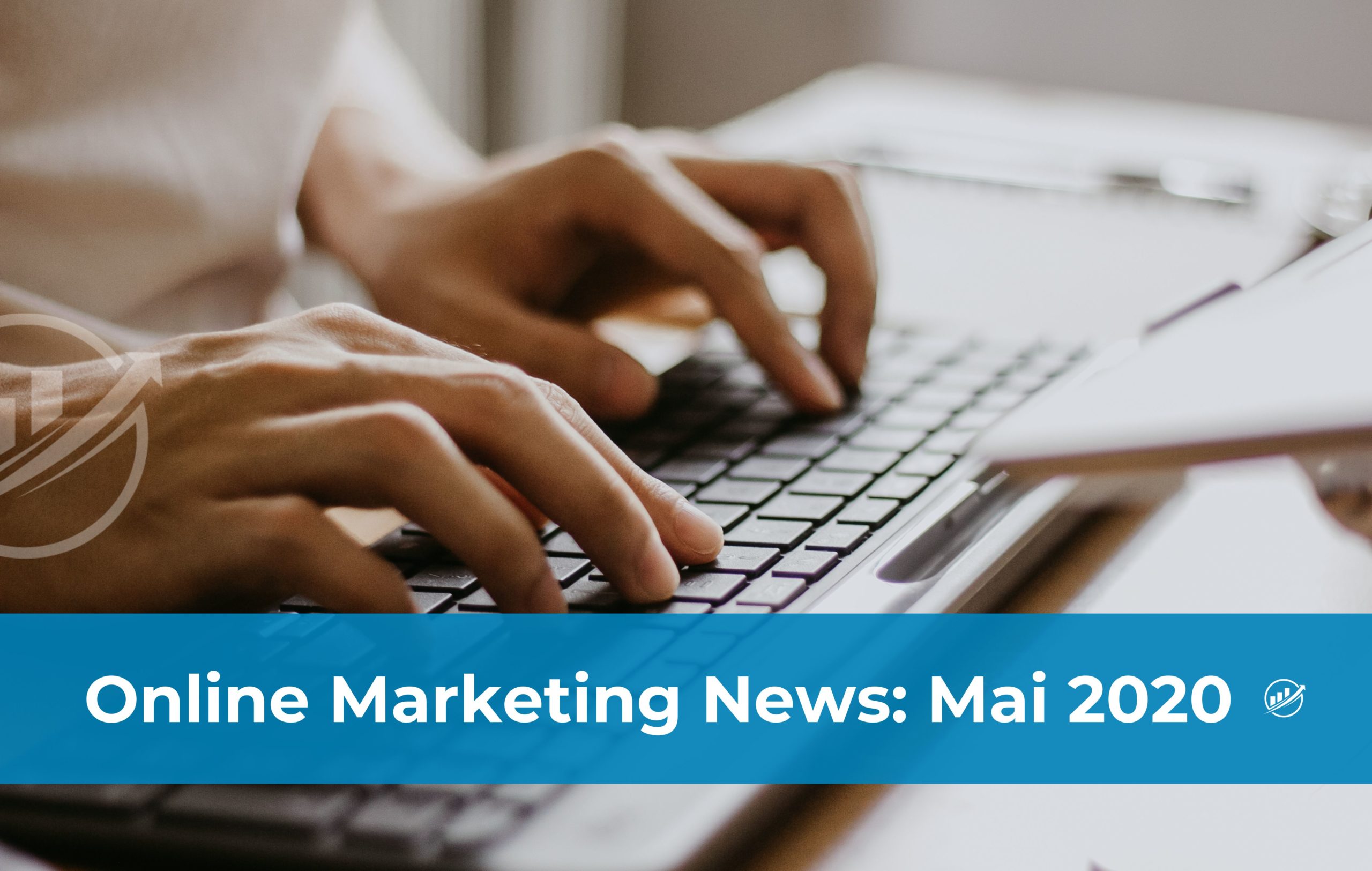 Online Marketing News: Mai 2020