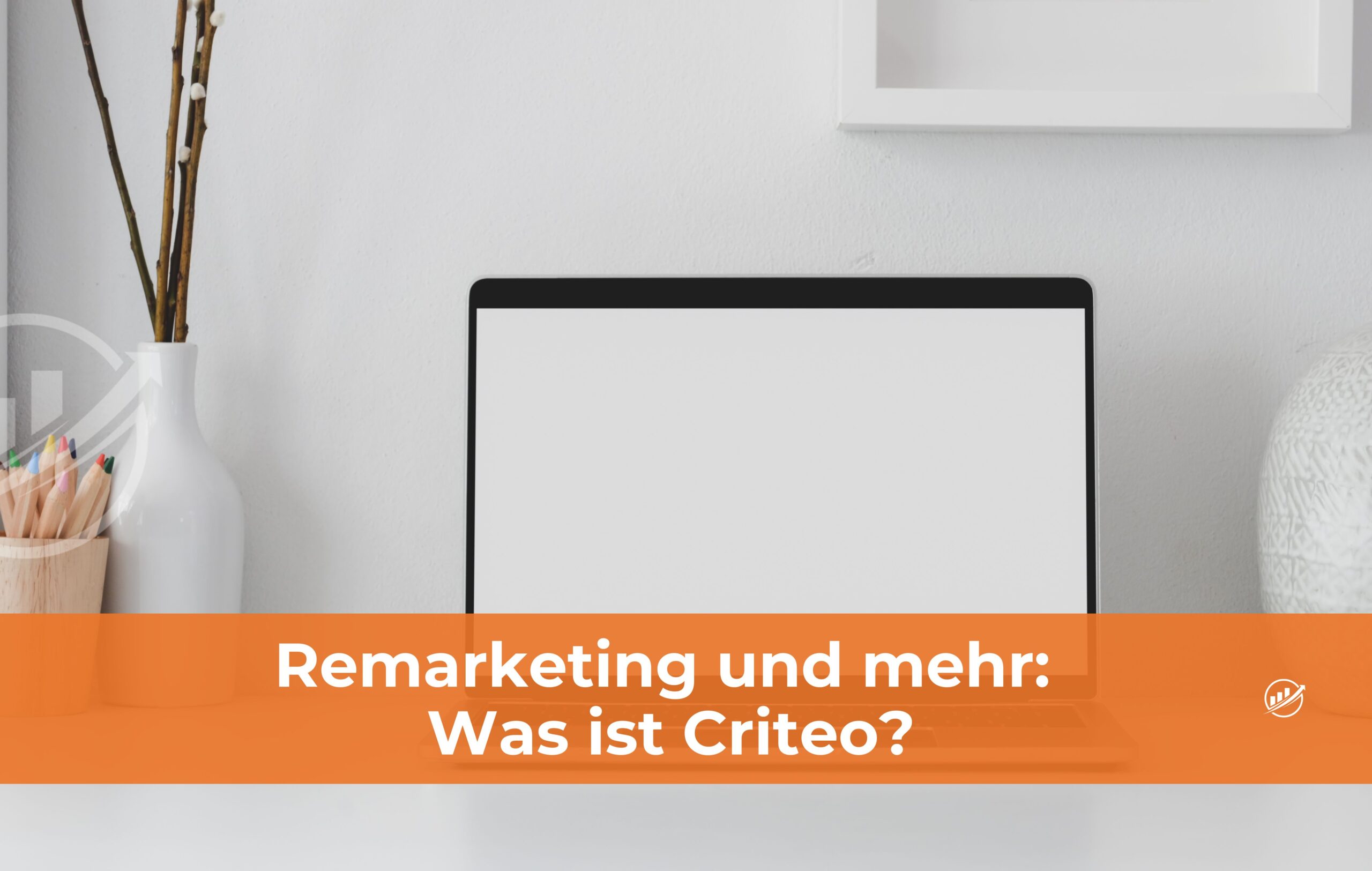 Remarketing und mehr: Was ist Criteo?