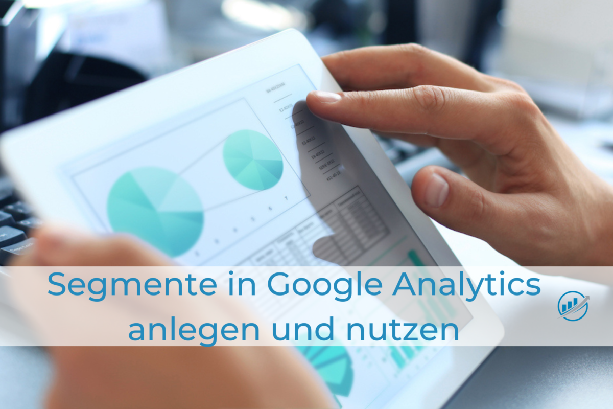 Segemente in Google Analytics anlegen und nutzen