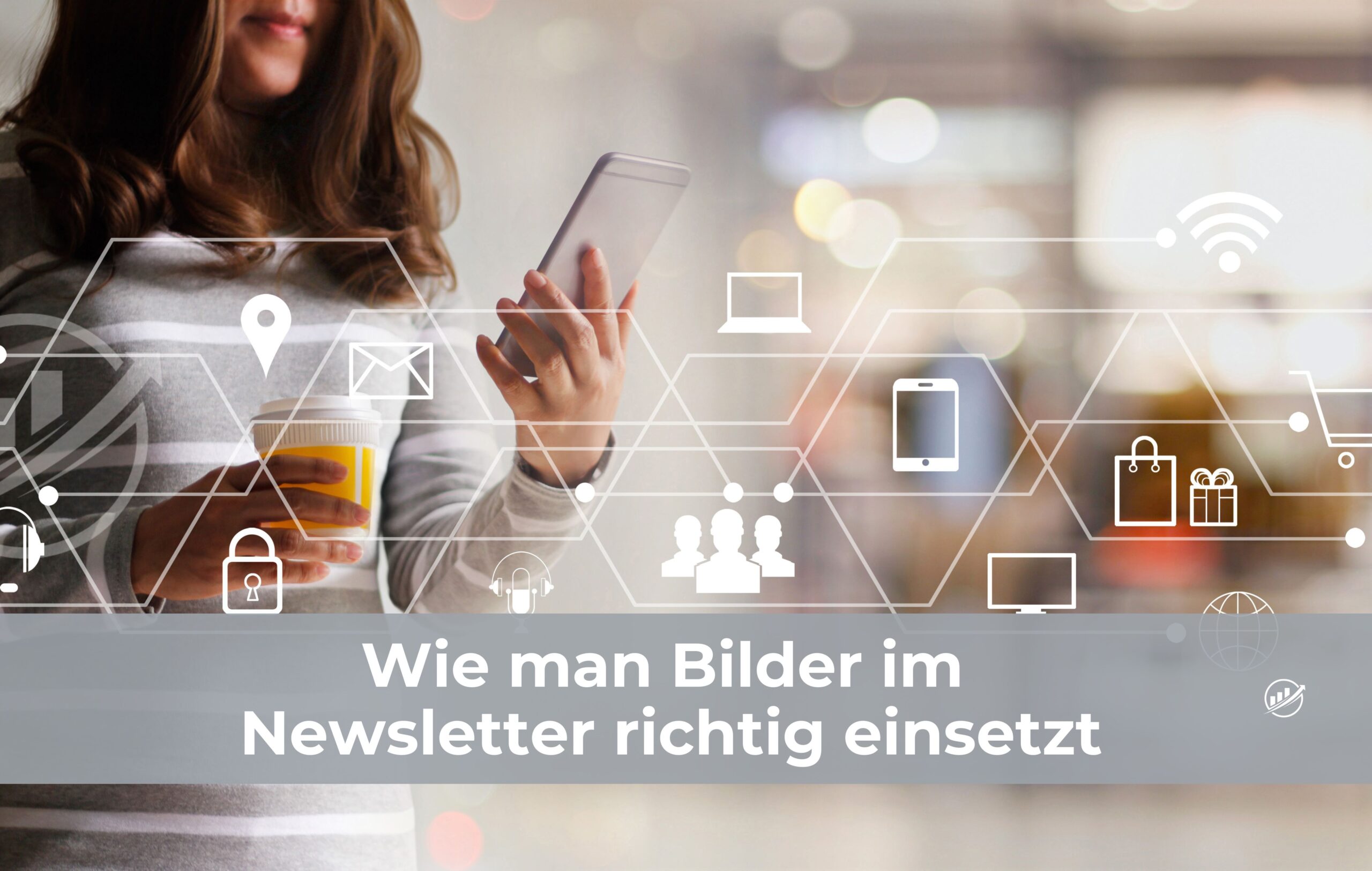 Wie man Bilder im Newsletter richtig einsetzt